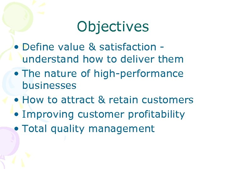 Objectives • Define value & satisfaction understand how to deliver them • The nature