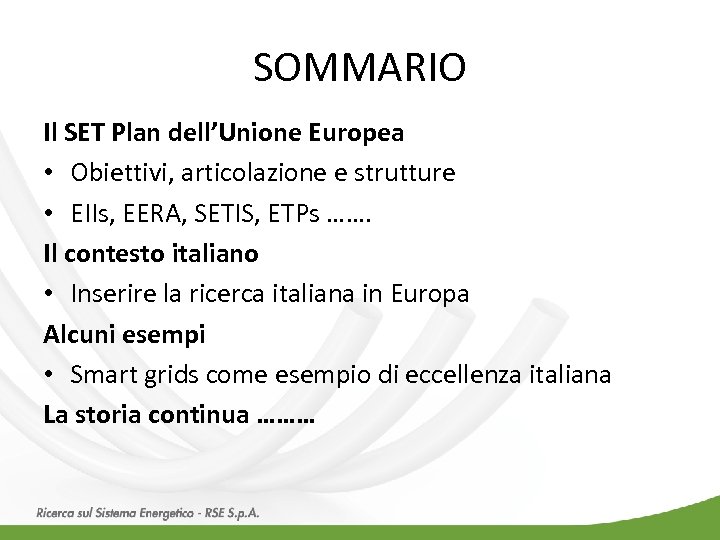 SOMMARIO Il SET Plan dell’Unione Europea • Obiettivi, articolazione e strutture • EIIs, EERA,