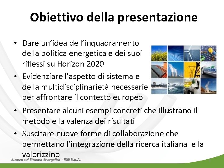 Obiettivo della presentazione • Dare un’idea dell’inquadramento della politica energetica e dei suoi riflessi