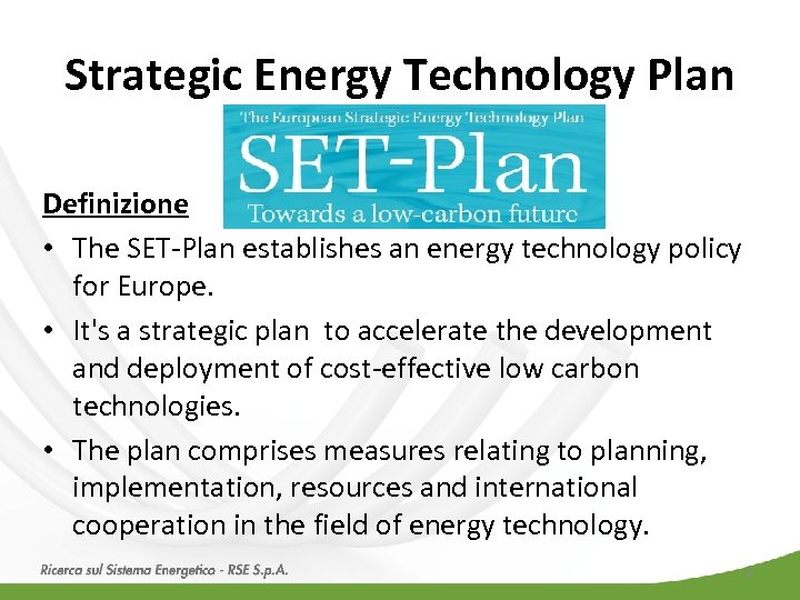 Strategic Energy Technology Plan Definizione • The SET-Plan establishes an energy technology policy for