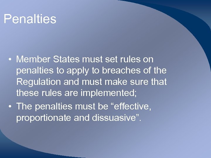 Penalties • Member States must set rules on penalties to apply to breaches of