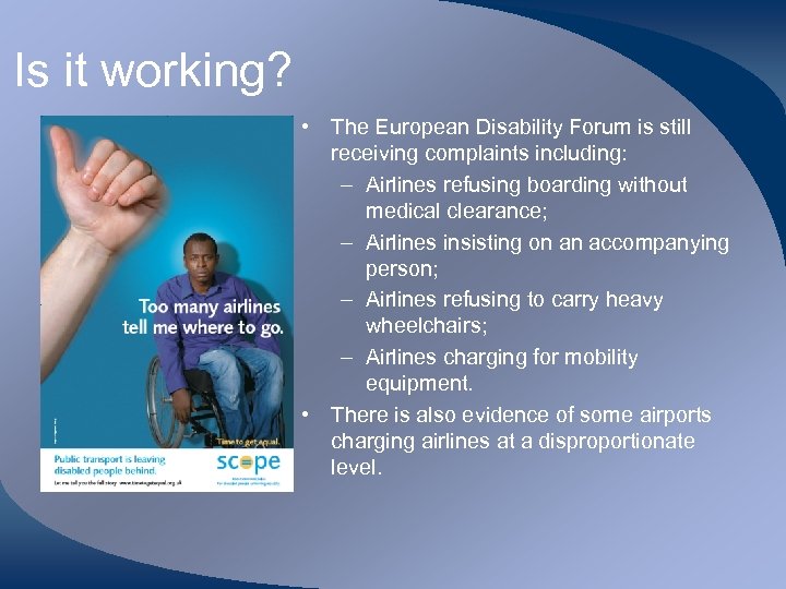 Is it working? • The European Disability Forum is still receiving complaints including: –