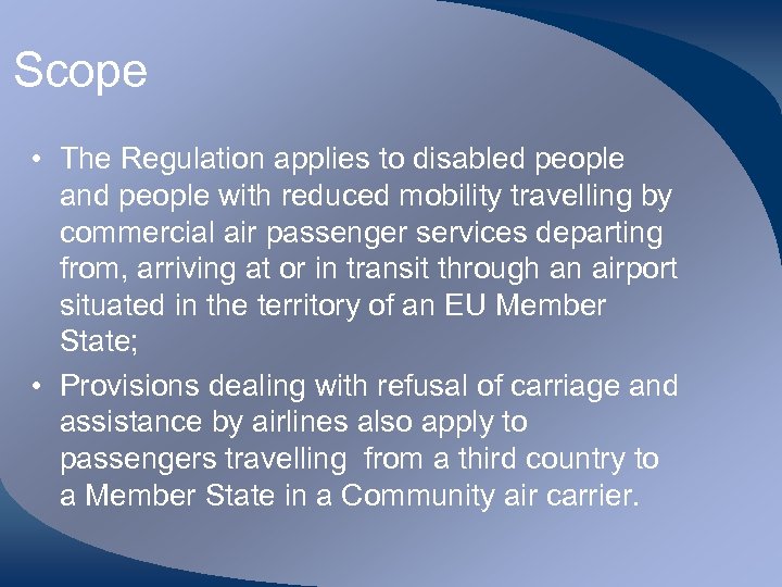 Scope • The Regulation applies to disabled people and people with reduced mobility travelling
