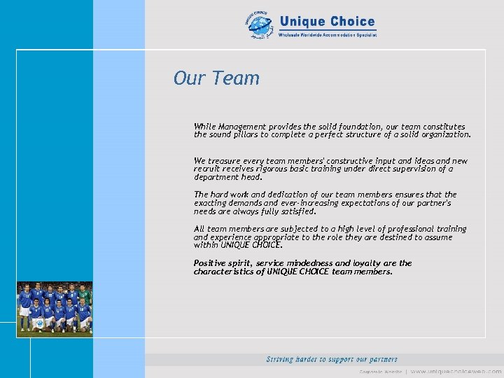 Our Team While Management provides the solid foundation, our team constitutes the sound pillars