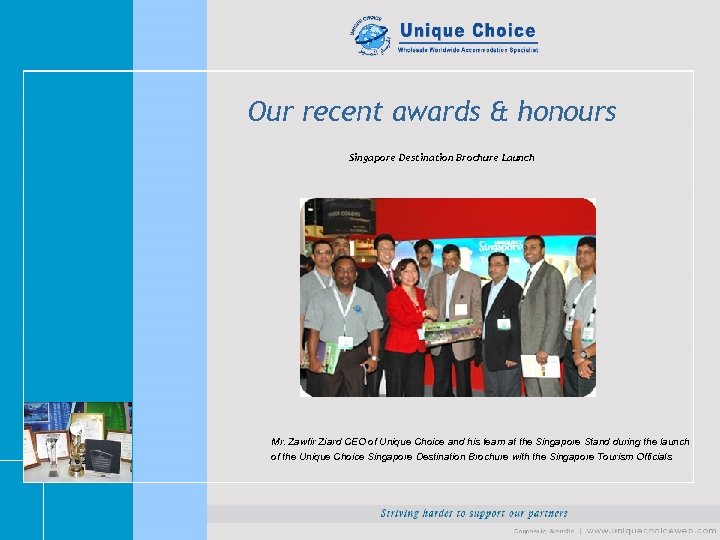 Our recent awards & honours Singapore Destination Brochure Launch Mr. Zawfir Ziard CEO of