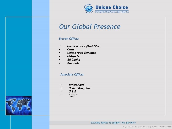 Our Global Presence Branch Offices • • • Saudi Arabia. (Head Office) Qatar. United
