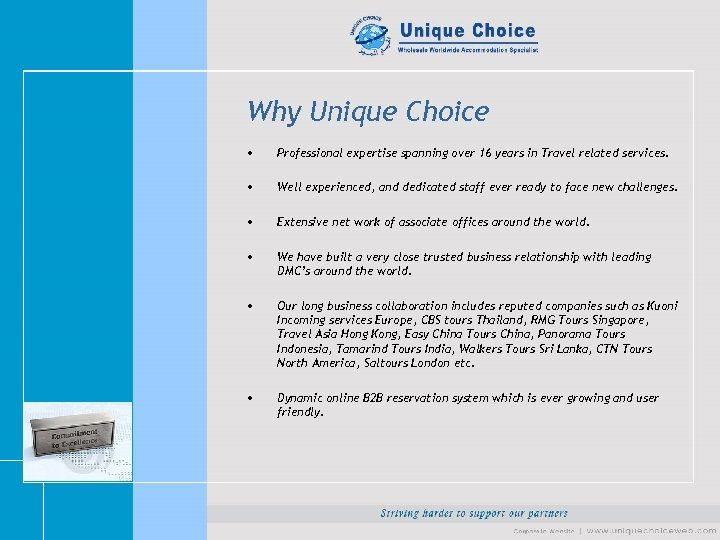 Why Unique Choice • Professional expertise spanning over 16 years in Travel related services.