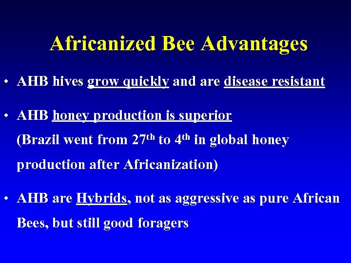 Africanized Bee Advantages • AHB hives grow quickly and are disease resistant • AHB