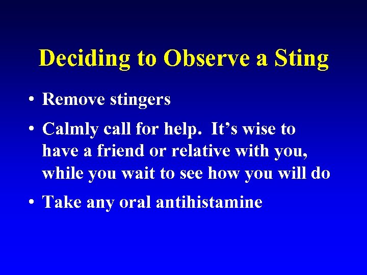 Deciding to Observe a Sting • Remove stingers • Calmly call for help. It’s