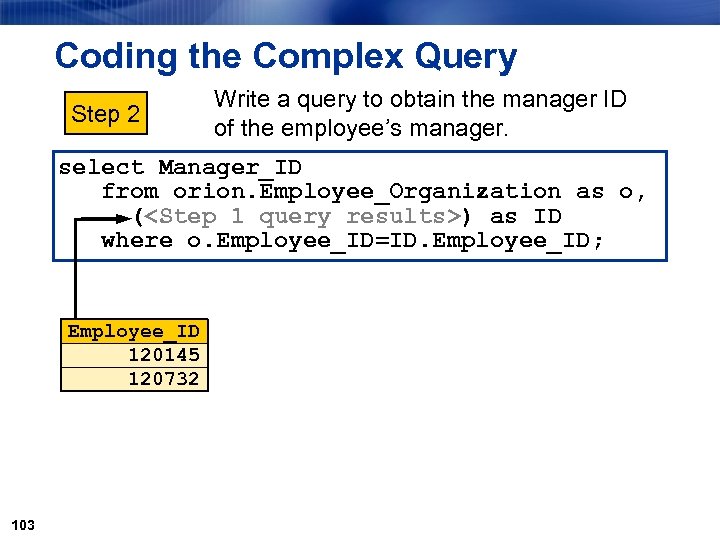 Coding the Complex Query Step 2 Write a query to obtain the manager ID