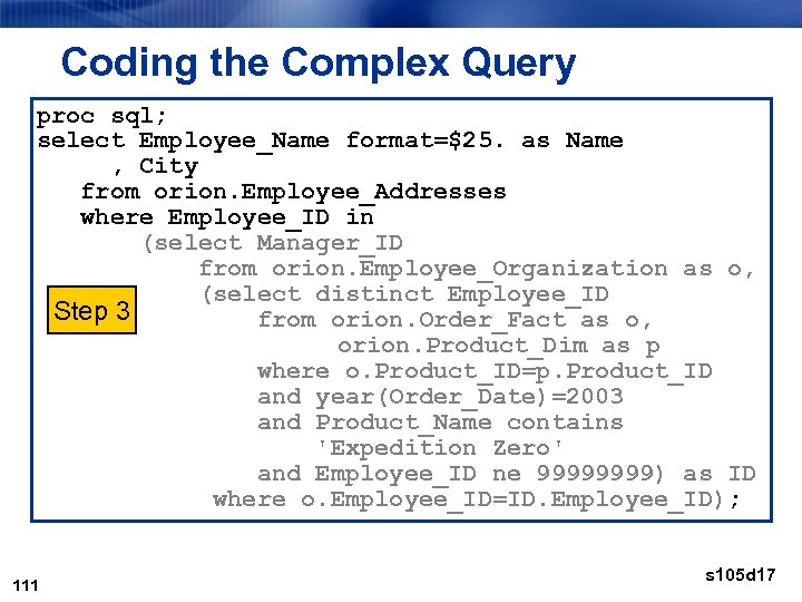 Coding the Complex Query proc sql; select Employee_Name format=$25. as Name , City from