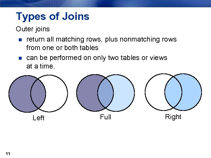 Types of Joins Outer joins n return all matching rows, plus nonmatching rows from