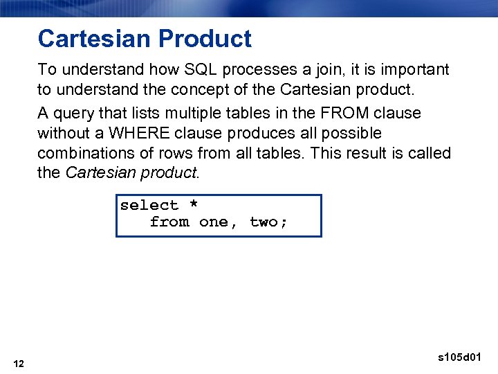 Cartesian Product To understand how SQL processes a join, it is important to understand