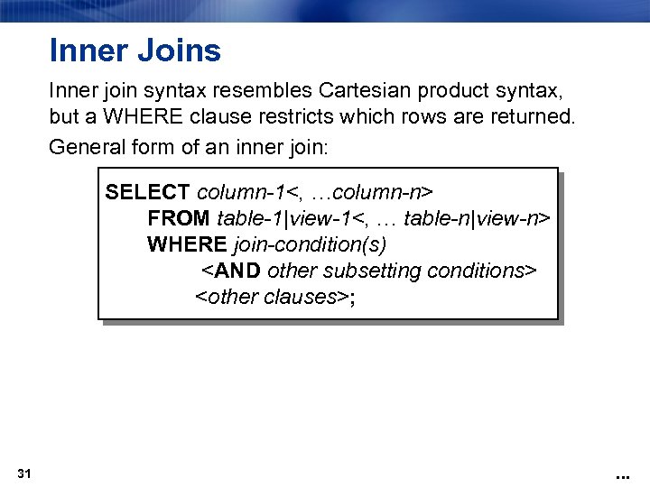 Inner Joins Inner join syntax resembles Cartesian product syntax, but a WHERE clause restricts