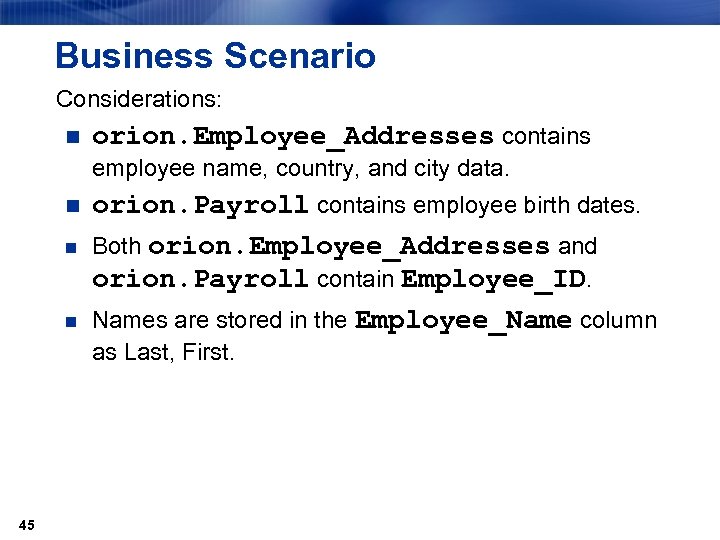 Business Scenario Considerations: n orion. Employee_Addresses contains employee name, country, and city data. n