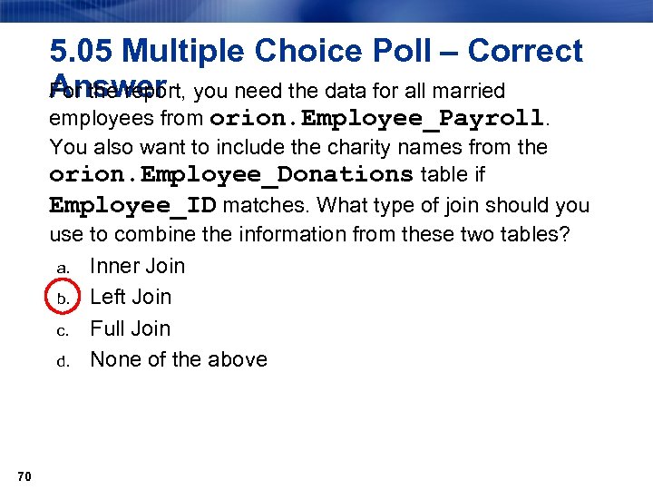 5. 05 Multiple Choice Poll – Correct Answer For the report, you need the