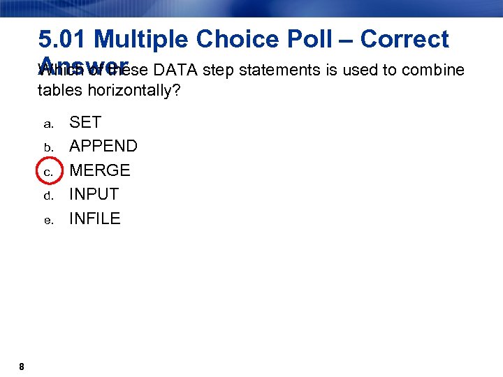 5. 01 Multiple Choice Poll – Correct Answer Which of these DATA step statements