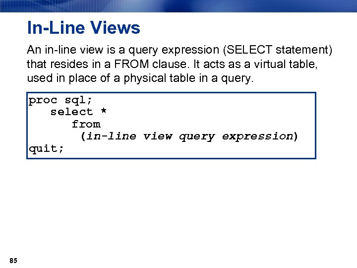 In-Line Views An in-line view is a query expression (SELECT statement) that resides in