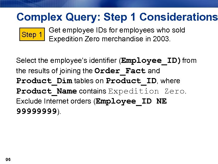 Complex Query: Step 1 Considerations Get employee IDs for employees who sold Step 1