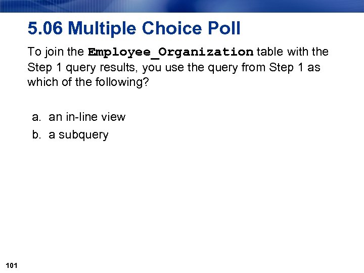 5. 06 Multiple Choice Poll To join the Employee_Organization table with the Step 1