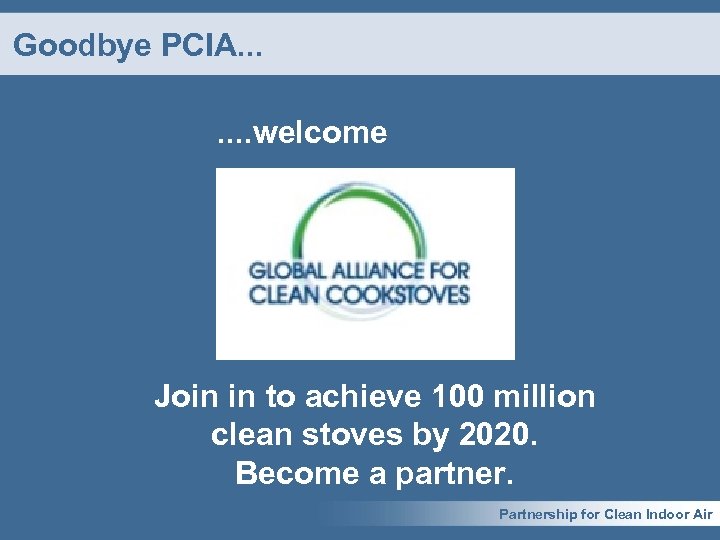 Goodbye PCIA. . . . welcome Join in to achieve 100 million clean stoves