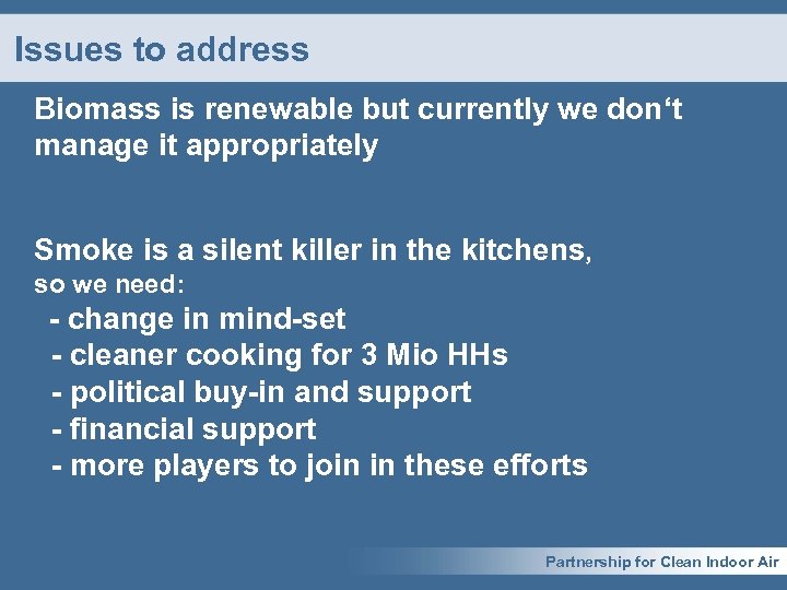 Issues to address Biomass is renewable but currently we don‘t manage it appropriately Smoke
