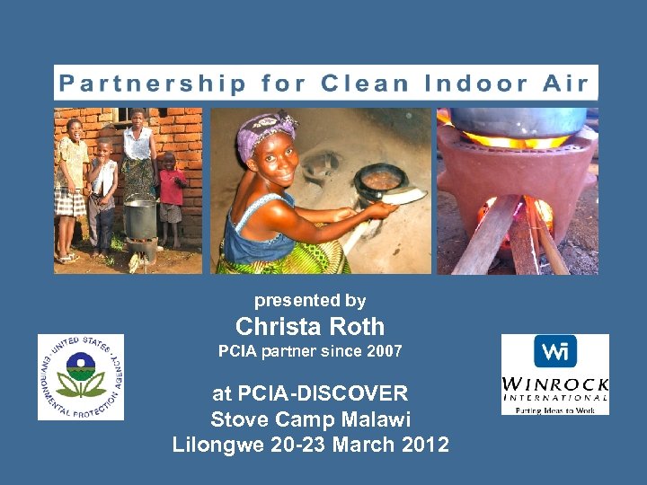 presented by Christa Roth PCIA partner since 2007 at PCIA-DISCOVER Stove Camp Malawi Lilongwe