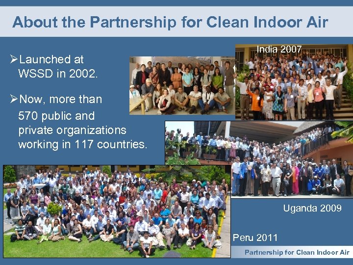 About the Partnership for Clean Indoor Air ØLaunched at WSSD in 2002. India 2007