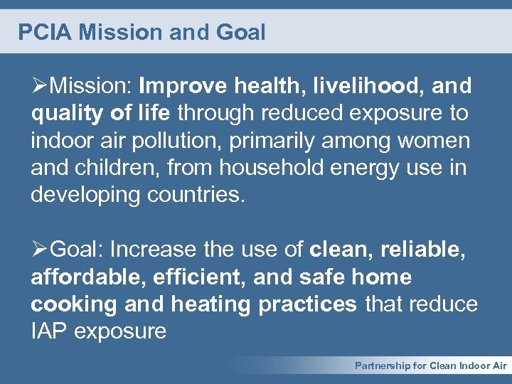 PCIA Mission and Goal ØMission: Improve health, livelihood, and quality of life through reduced