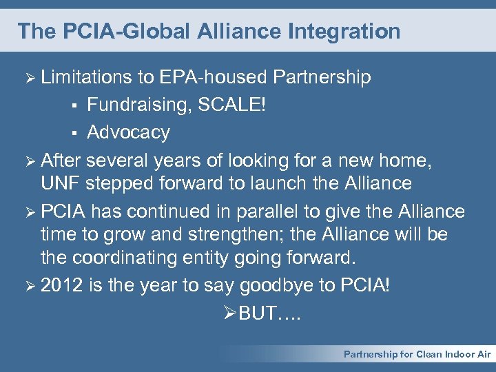 The PCIA-Global Alliance Integration Ø Limitations to EPA-housed Partnership § Fundraising, SCALE! § Advocacy