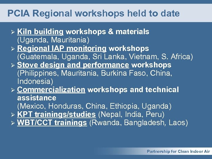 PCIA Regional workshops held to date Kiln building workshops & materials (Uganda, Mauritania) Ø