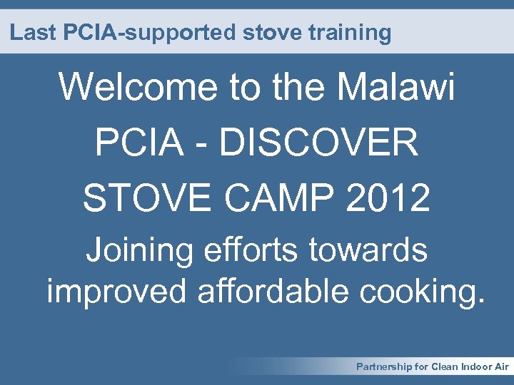 Last PCIA-supported stove training Welcome to the Malawi PCIA - DISCOVER STOVE CAMP 2012