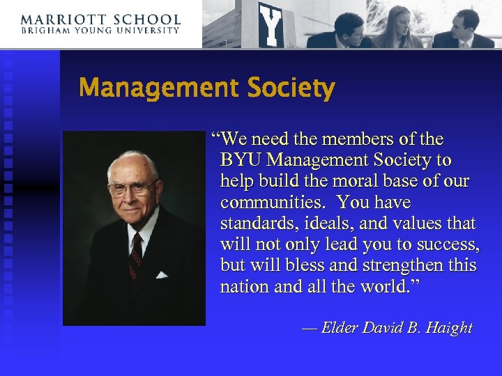 Management Society “We need the members of the BYU Management Society to help build