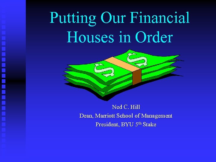 Putting Our Financial Houses in Order Ned C. Hill Dean, Marriott School of Management