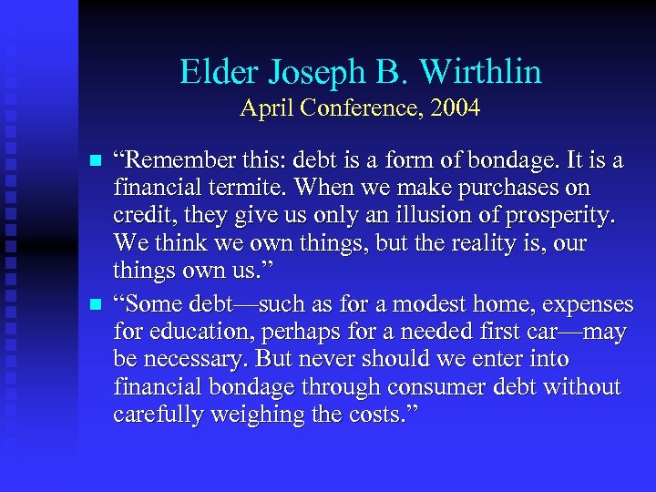Elder Joseph B. Wirthlin April Conference, 2004 n n “Remember this: debt is a