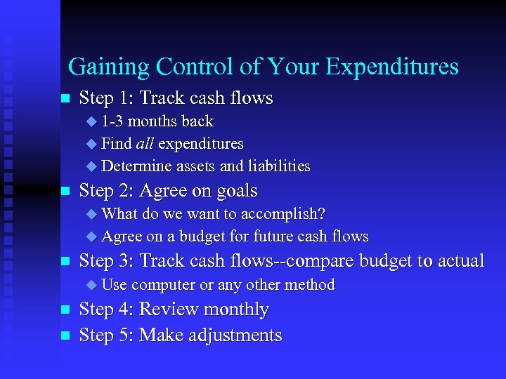 Gaining Control of Your Expenditures n Step 1: Track cash flows u 1 -3