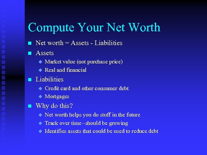 Compute Your Net Worth n n Net worth = Assets - Liabilities Assets u