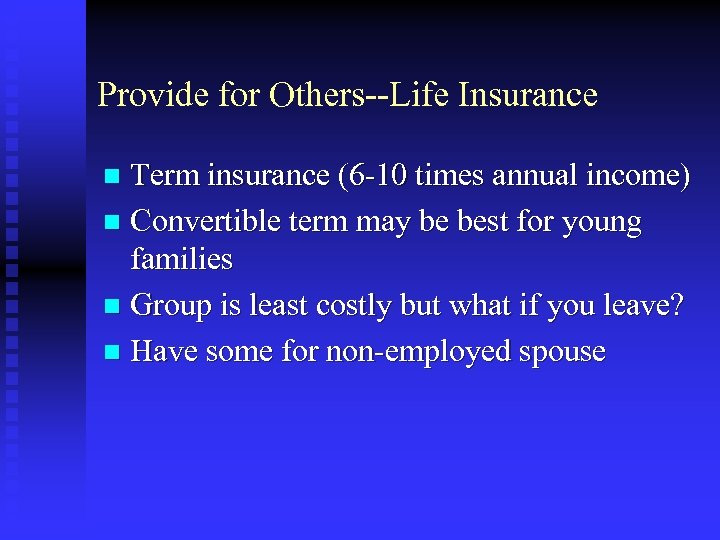 Provide for Others--Life Insurance Term insurance (6 -10 times annual income) n Convertible term