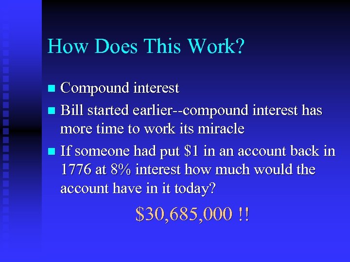 How Does This Work? Compound interest n Bill started earlier--compound interest has more time