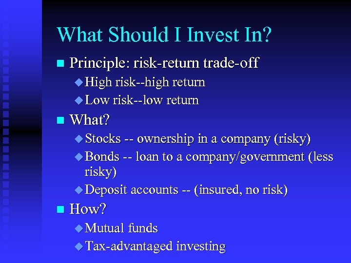 What Should I Invest In? n Principle: risk-return trade-off u High risk--high return u