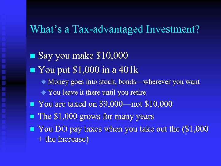 What’s a Tax-advantaged Investment? Say you make $10, 000 n You put $1, 000