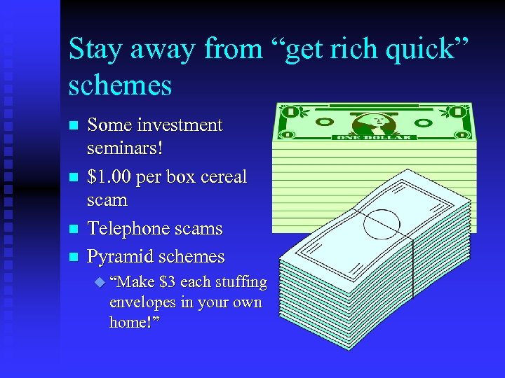 Stay away from “get rich quick” schemes n n Some investment seminars! $1. 00