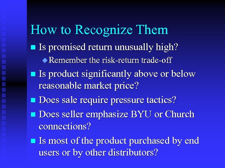 How to Recognize Them n Is promised return unusually high? u Remember the risk-return