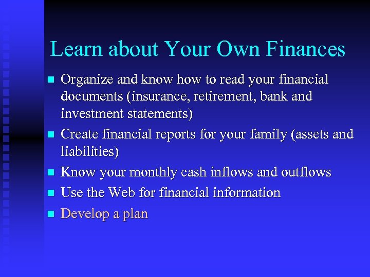 Learn about Your Own Finances n n n Organize and know how to read