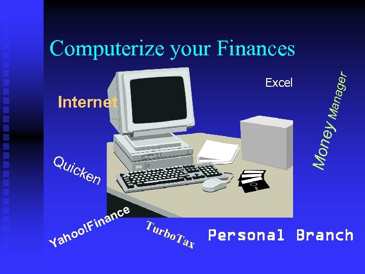 Excel Mone y Man Internet Qu ic ken Y aho ager Computerize your Finances