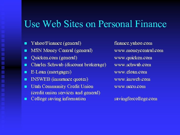 Use Web Sites on Personal Finance n n n n Yahoo!Finance (general) MSN Money