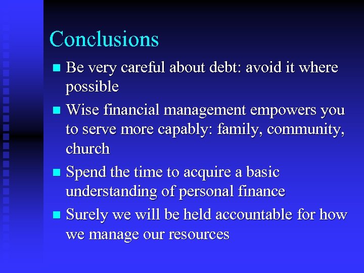 Conclusions Be very careful about debt: avoid it where possible n Wise financial management