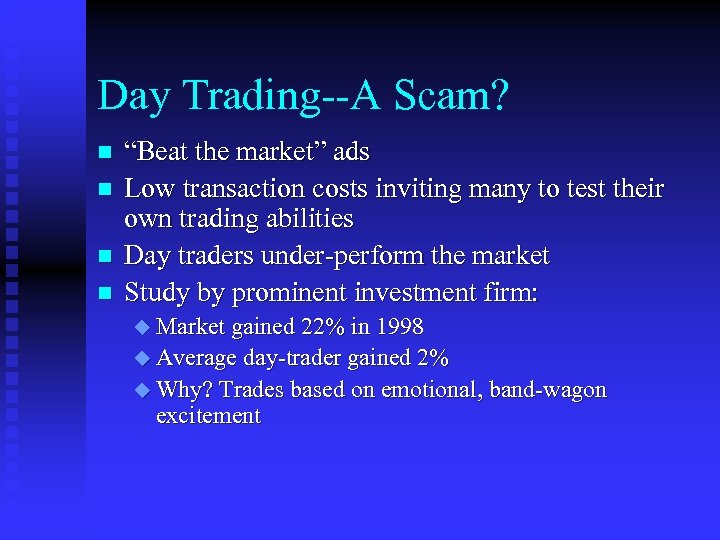 Day Trading--A Scam? n n “Beat the market” ads Low transaction costs inviting many