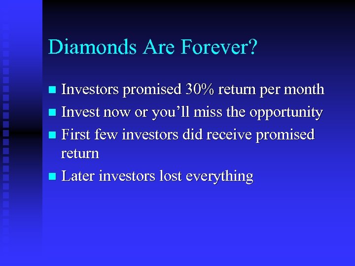 Diamonds Are Forever? Investors promised 30% return per month n Invest now or you’ll
