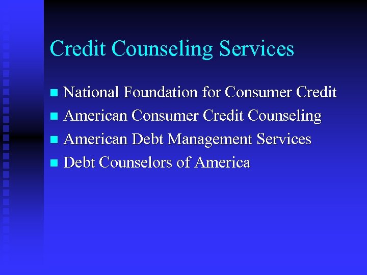 Credit Counseling Services National Foundation for Consumer Credit n American Consumer Credit Counseling n